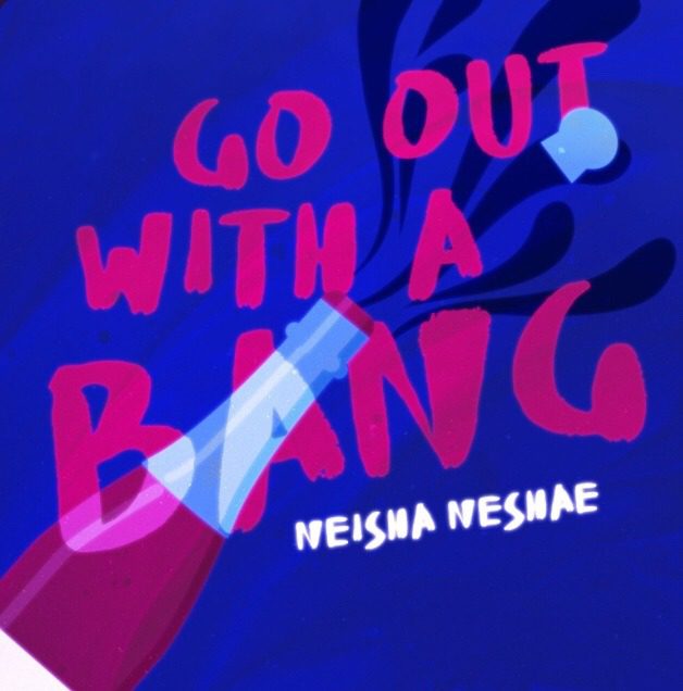 Neisha Neshae – Go Out With A Bang