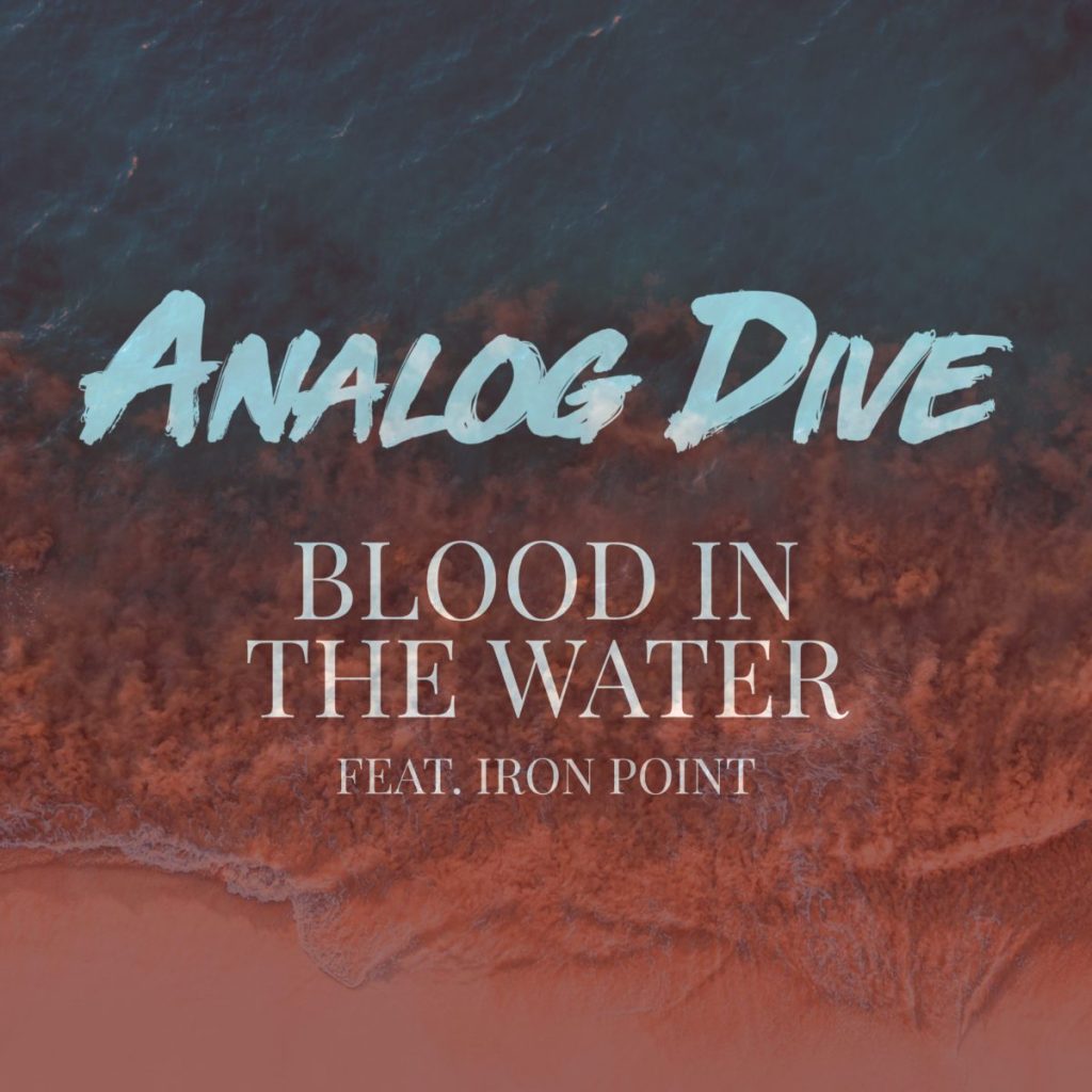 Analog Dive Drops Powerful New Single “Blood In The Water” Ft. Iron Point