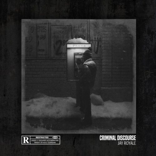 Jay Royale’s 3rd Album “Criminal Discourse” Ends the 5-Year Trilogy With the Best Installment (Album Review)