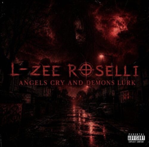 L-Zee Roselli Delivers Darker Sound on ‘Angels Cry & Demons Lurk’